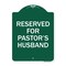 Signmission Reserved for Pastors Husband, Green & White Aluminum Architectural Sign, 18" x 24", GW-1824-23189 A-DES-GW-1824-23189 - alternate 1
